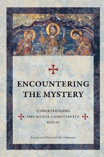 Encountering The Mystery: Understanding Orthodox Christianity Today
