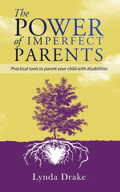 The Power of Imperfect Parents: Practical tools to parent your child with disabilities