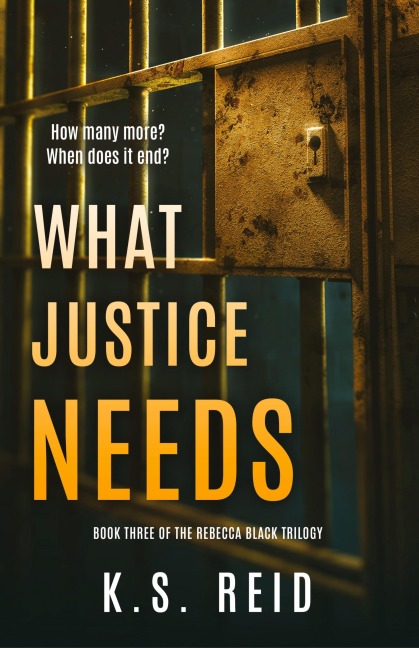 What Justice Needs: Book Three of The Rebecca Black Trilogy