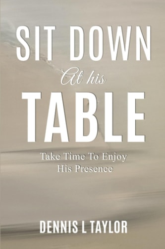 Sit Down at His Table Take Time To Enjoy His Presence