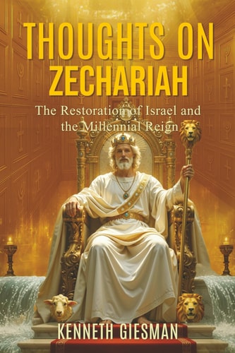 Thoughts on Zechariah The Restoration of Israel and the Millennial Reign