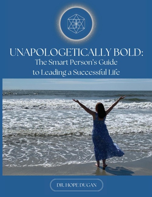 Unapologetically Bold: The Smart Persons Guide to Leading a Successful Life