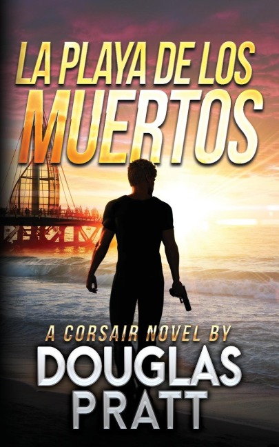 La Playa de Los Muertos: A Corsair Novel