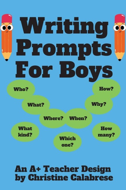 Writing Prompts For Boys: An A+ Teacher Design to motivate boys to write for homeschoolers and teachers. Targeting Grade 1, Grade 2 & Grade 3.