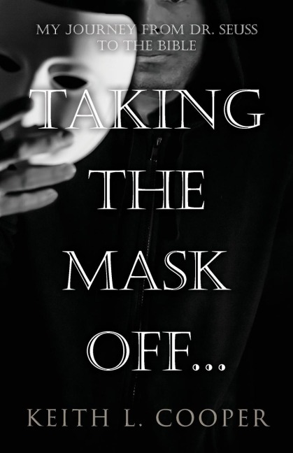 Taking the Mask off...my Journey from Dr. Seuss to the Bible: A Chronology of Self Reflection Based on Events Tied to Emotions