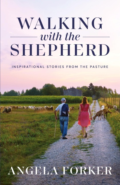 Walking with the Shepherd: Inspirational stories from the pasture