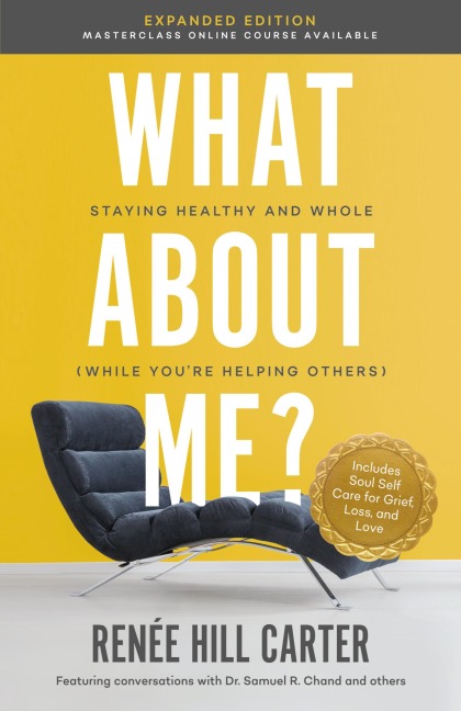 What About Me Expanded Edition: Staying Healthy and Whole (While Youre Helping Others)