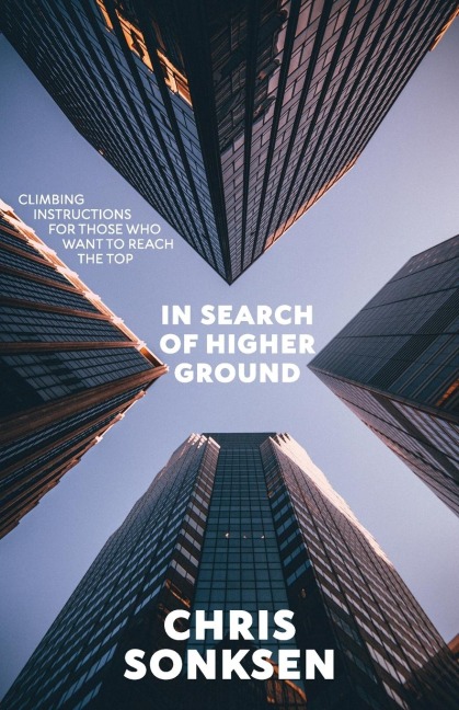 In Search of Higher Ground Revised Edition: Climbing instructions for those who want to reach the top