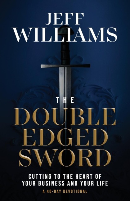 The Double Edged Sword: Cutting to the Heart of  Your Business and Your Life