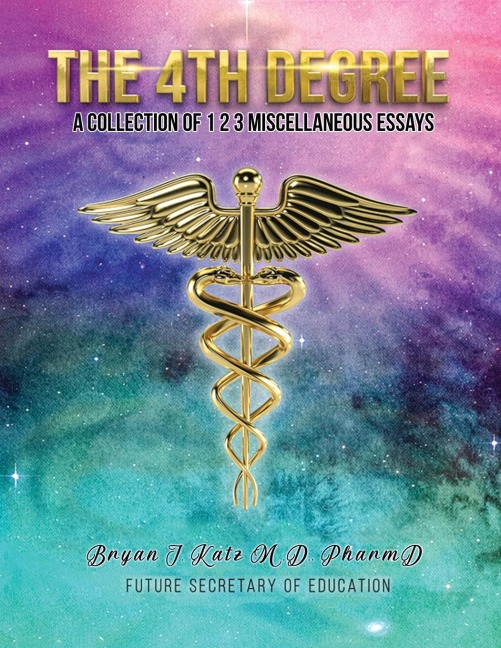 The 4th Degree: A Collection of 123  Miscellaneous Essays