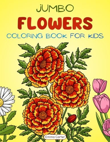 Jumbo Flowers Coloring Book for Kids A Collection of Big, Fun and Easy Flowers for Children to Color