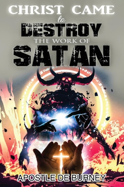 Christ Came to Destroy the Work of SATAN: This is a Great Book About Jesus Christ Detroying Sin