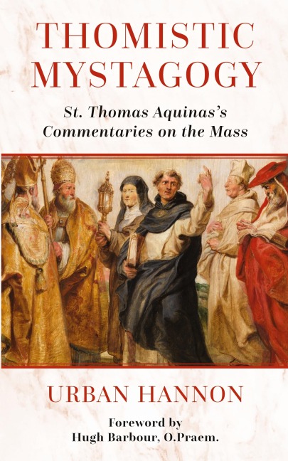 Thomistic Mystagogy: St. Thomas Aquinass Commentaries on the Mass