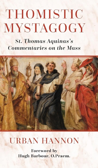 Thomistic Mystagogy: St. Thomas Aquinass Commentaries on the Mass