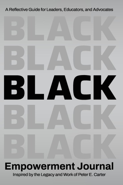 Black Empowerment Journal: A Reflective Guide for Leaders, Educators and Advocates