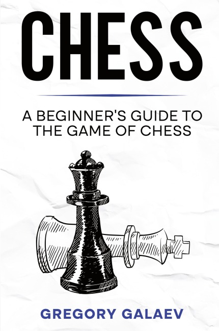 Chess: A Beginners Guide to the Game of Chess