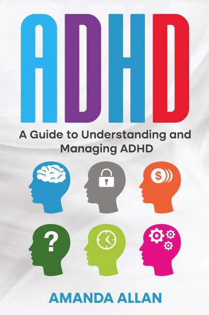 ADHD: A Guide to Understanding and Managing ADHD