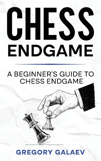 Chess Endgame: A Beginners Guide to Chess Endgame