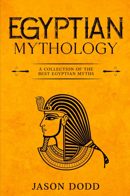 Egyptian Mythology: A Collection of the Best Egyptian Myths