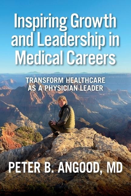 Inspiring Growth and Leadership in Medical Careers: Transform Healthcare as a Physician Leader
