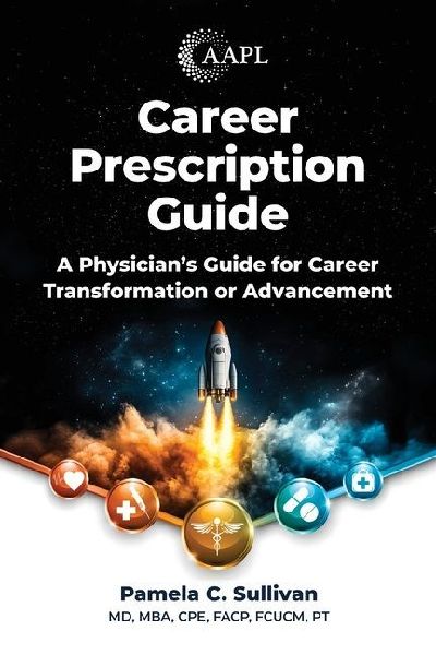 Career Prescription Guide: A Physicians Guide for Career Transformation or Advancement