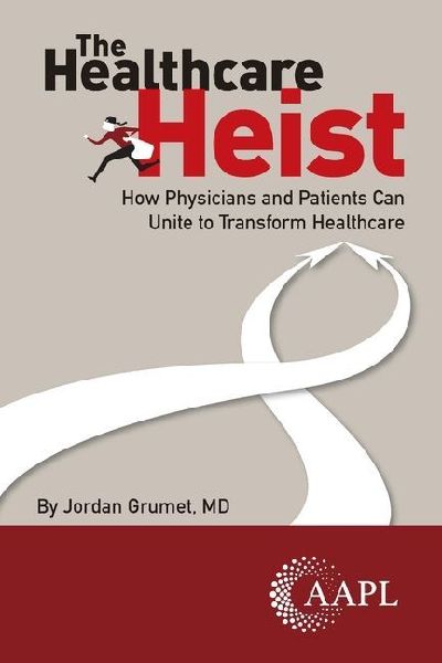 The Healthcare Heist: How Physicians and Patients Can Unite to Transform Healthcare