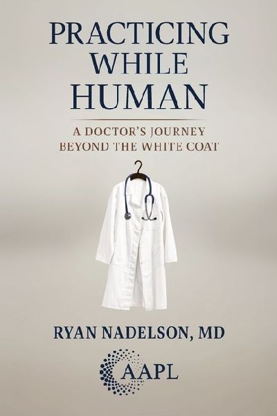 Practicing While Human: A Doctors Journey Beyond the White Coat