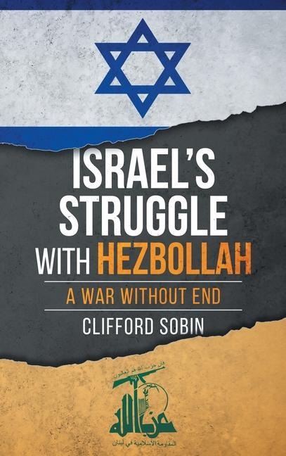 Israels Struggle with Hezbollah: A War Without End