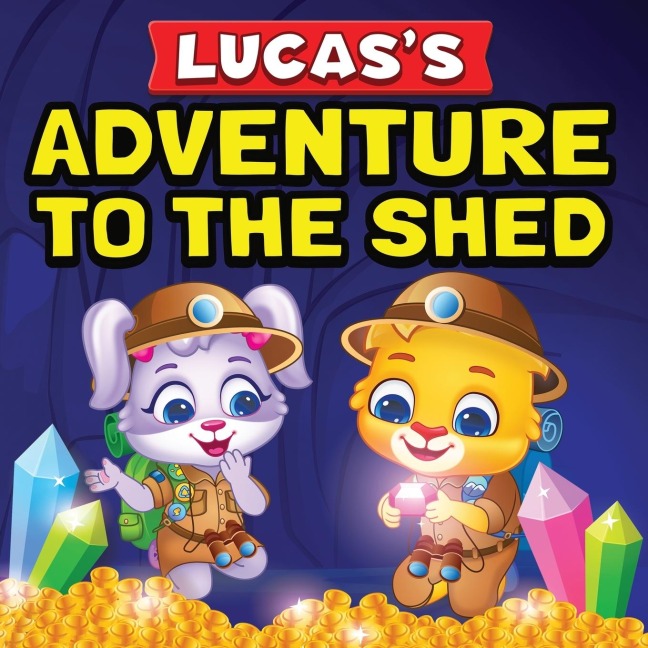 Lucass Adventure To The Shed: From Shed Cleaning To Treasure Hunting | Bedtime Story Book For Toddlers & Kids | Lucas and Rubys Imaginative Adventure | Childrens Book For Ages 3 To 7