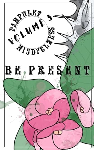 Pamphlet Mindfulness Volume 5: Be Present