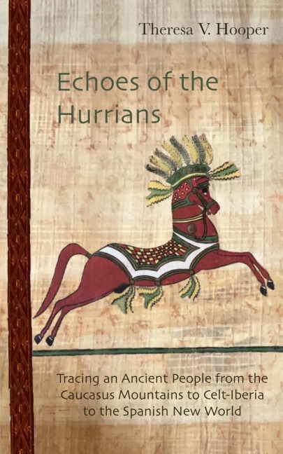 Echoes of the Hurrians: Tracing an Ancient People from the Caucasus Mountains to Celt-Iberia to the Spanish New World