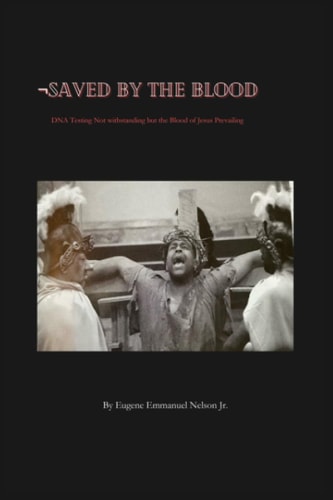 Saved by the Blood DNA Testing Not Withstanding But the Blood of Jesus Prevailing