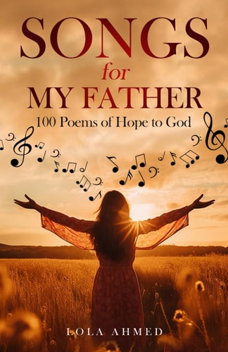Songs for My Father 100 Poems of Hope to God