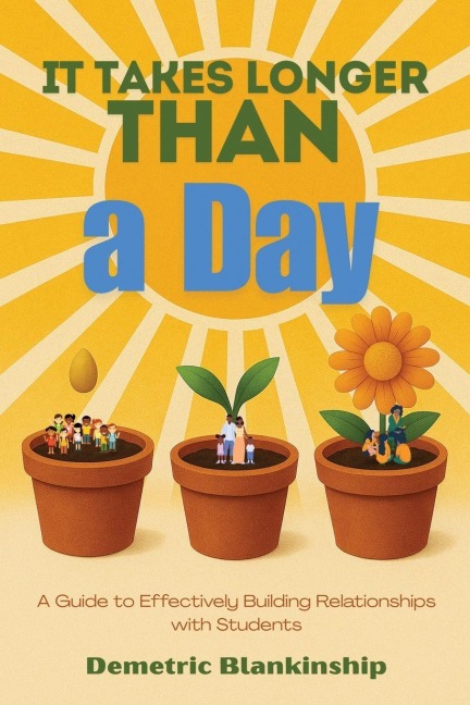 It Takes Longer Than a Day: A Guide to Effectively Building Relationships with Students