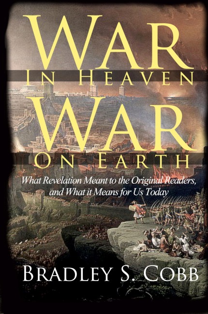 War in Heaven, War on Earth: What Revelation Meant to the Original Readers and What It Means for Us Today