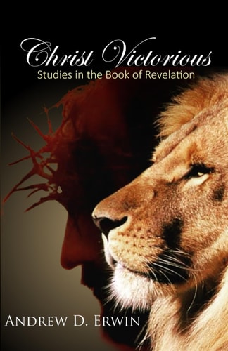 Christ Victorious Studies in the Book of Revelation