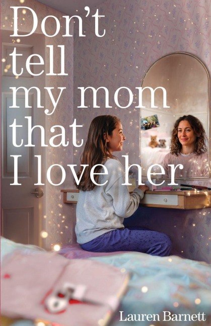 Don't Tell My Mom That I Love Her