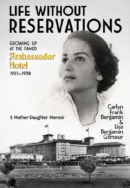 Life Without Reservations: Growing Up at the Famed Ambassador Hotel 1921 to 1938