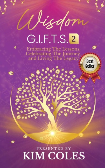 Wisdom G.I.F.T.S. 2: Embracing The Lessons, Celebrating The Journey, And Living The Legacy