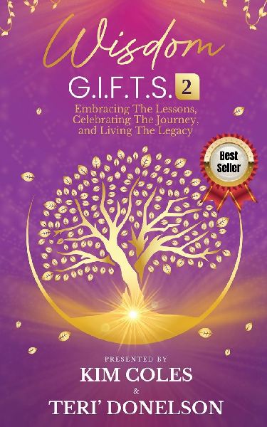 Wisdom G.I.F.T.S. 2: Embracing The Lessons, Celebrating The Journey, And Living The Legacy
