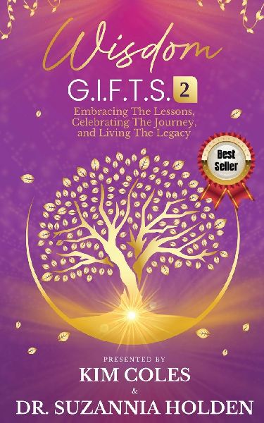 Wisdom G.I.F.T.S. 2: Embracing The Lessons, Celebrating The Journey, And Living The Legacy