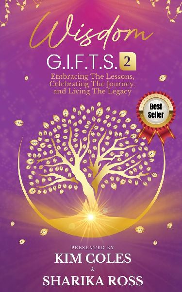 Wisdom G.I.F.T.S. 2: Embracing The Lessons, Celebrating The Journey, And Living The Legacy