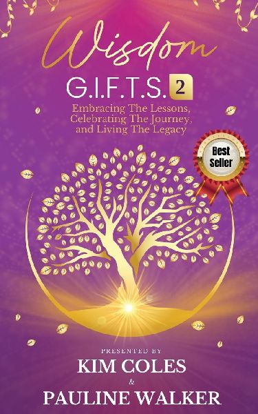 Wisdom G.I.F.T.S. 2: Embracing The Lessons, Celebrating The Journey, And Living The Legacy