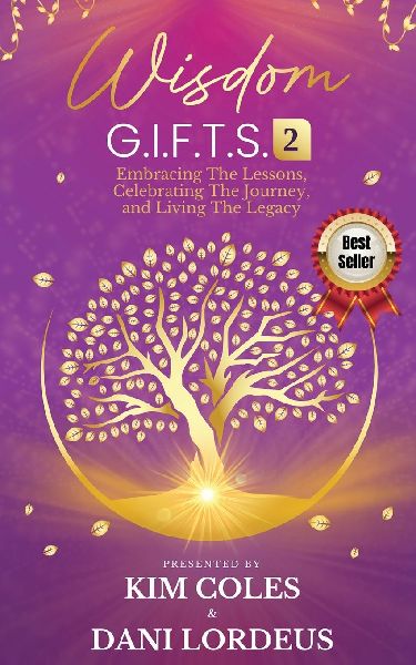 Wisdom G.I.F.T.S. 2: Embracing The Lessons, Celebrating The Journey, And Living The Legacy