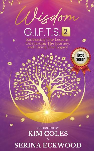 Wisdom G.I.F.T.S. 2: Embracing The Lessons, Celebrating The Journey, And Living The Legacy