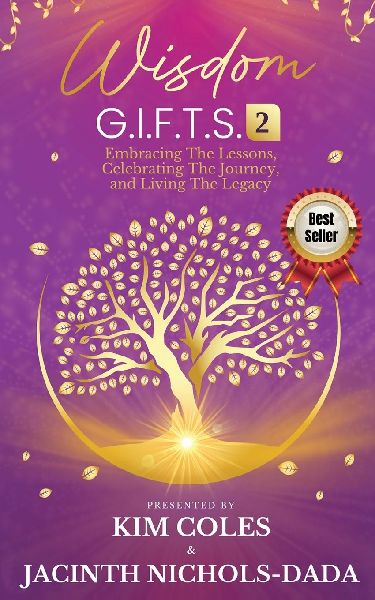 Wisdom G.I.F.T.S. 2: Embracing The Lessons, Celebrating The Journey, And Living The Legacy