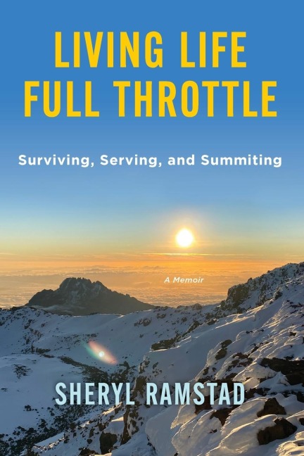 Living Life Full Throttle: Surviving, Serving, and Summiting a Memoir: Surviving, Serving, and Summiting a Memoir
