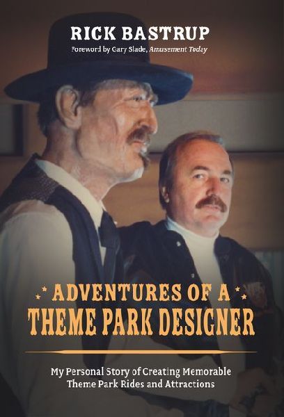 Adventures of a Theme Park Designer: My Personal Story of Creating Memorable Theme Park Rides and Attractions