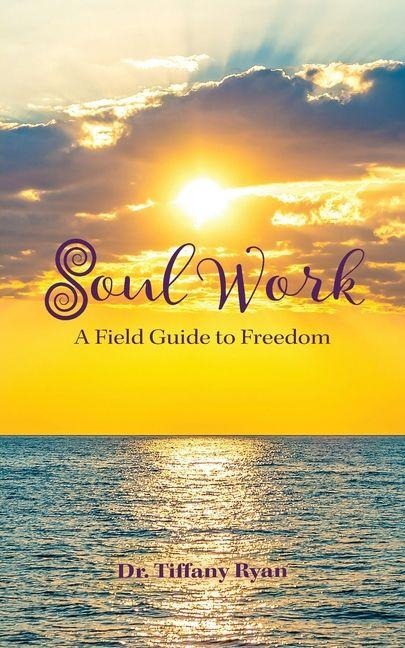 Soul Work: A Field Guide to Freedom