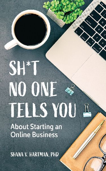 Sh*t No One Tells You: About Starting an Online Business